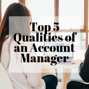 Top 5 Qualities of an Account Manager