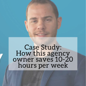 Case Study: How this agency owner saves 10-20 hours per week!