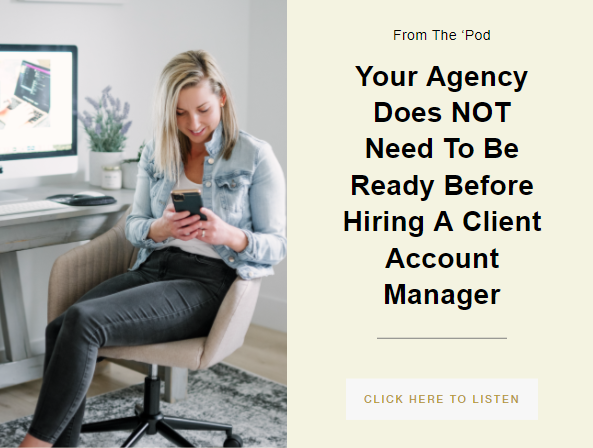 Your Agency Does NOT Need To Be Ready Before Hiring A Client Account Manager