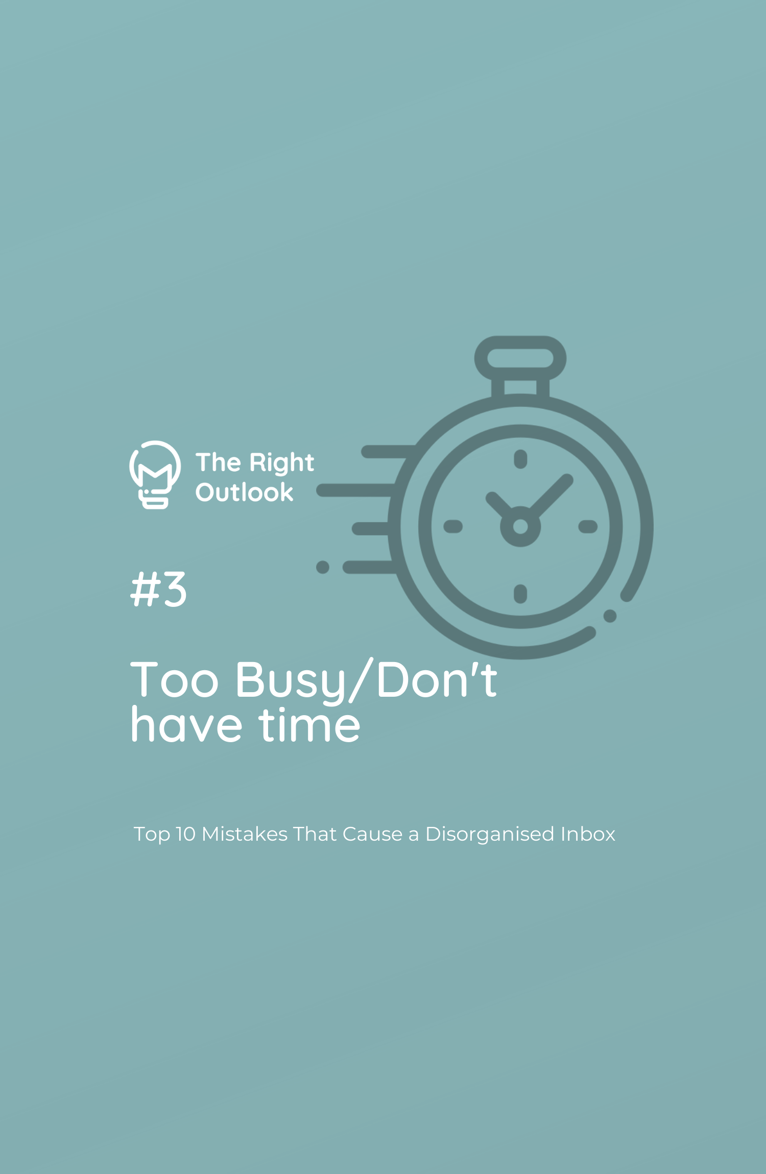 #3 Too Busy/Don't Have Time - Top 10 Mistakes That Cause a Disorganised Inbox