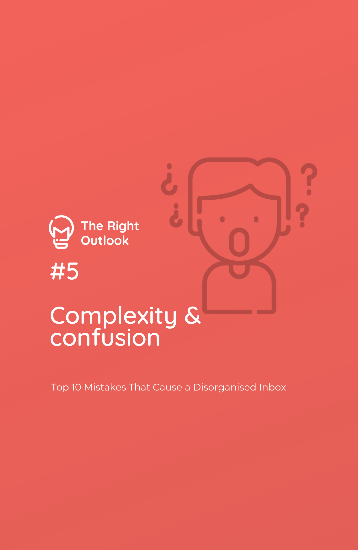 #5 Complexity &amp; Confusion - Top 10 Mistakes That Cause a Disorganised Inbox