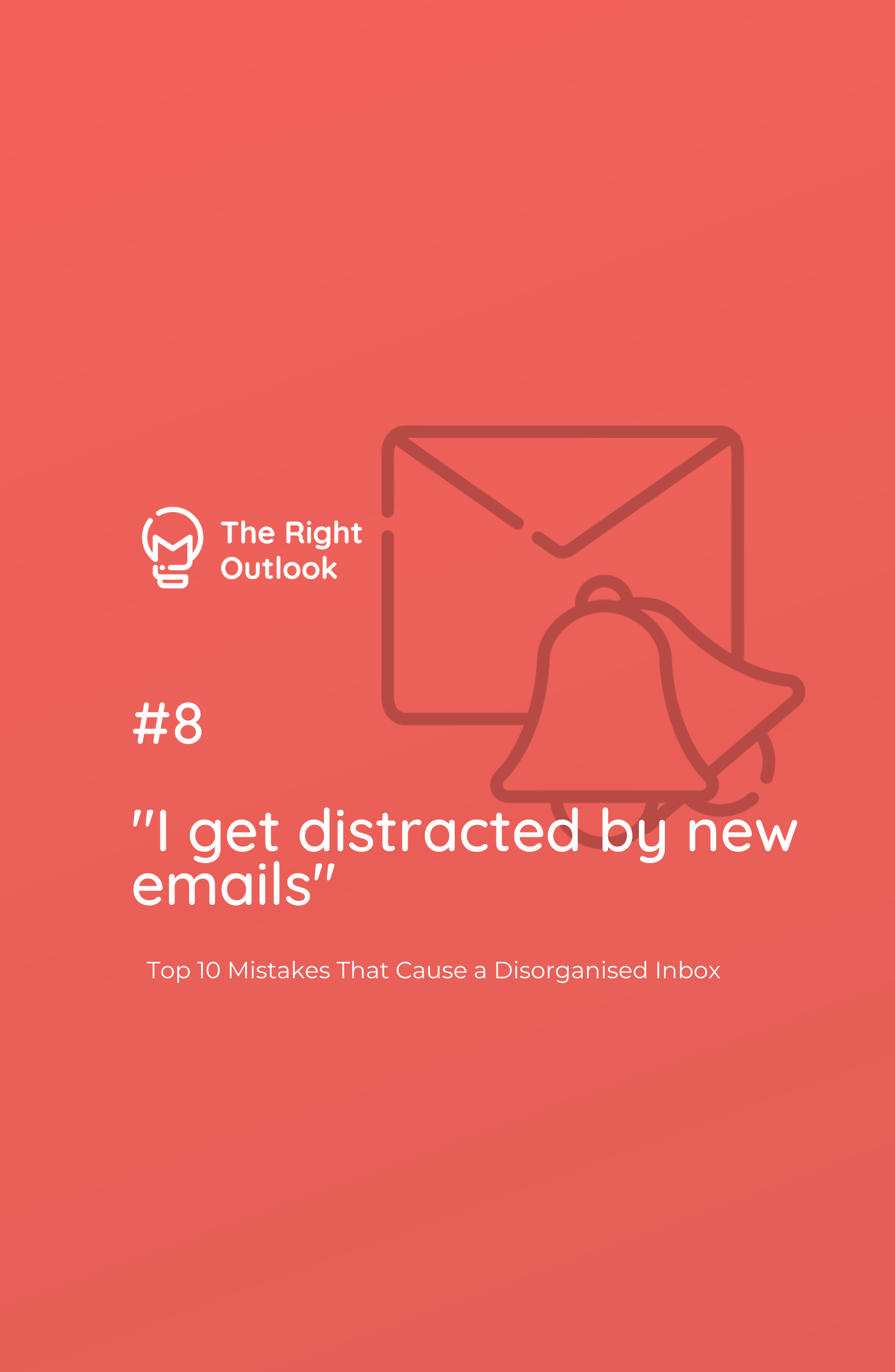 #8 I Get Distracted by New Emails - Top 10 Mistakes That Cause a Disorganised Inbox