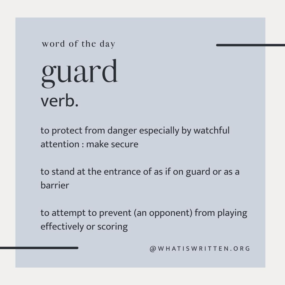 /ɡ&auml;rd/

➕ When considering what the Word of God can do when it comes to the battles we face in our minds, the word &quot;guard&quot; came to mind. 

➕ The attacks will come. We may feel confused, misled, or afraid of some of the things we tend t