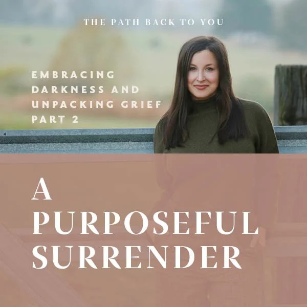 EMBRACING DARKNESS AND UNPACKING GRIEF: A Purposeful Surrender