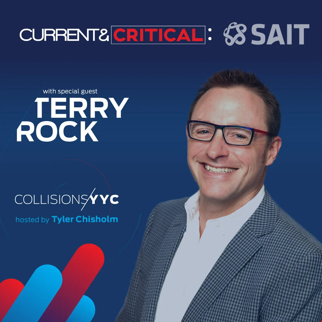 E17 - CURRENT &amp; CRITICAL - Terry Rock, spotlight on SAIT