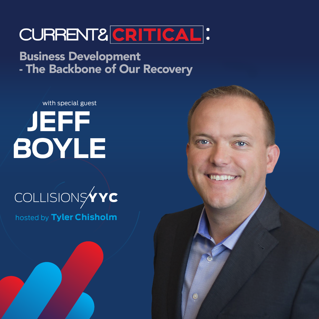 E50 - CURRENT &amp; CRITICAL - Jeff Boyle, spotlight on Business Development – The Backbone of Our Recovery