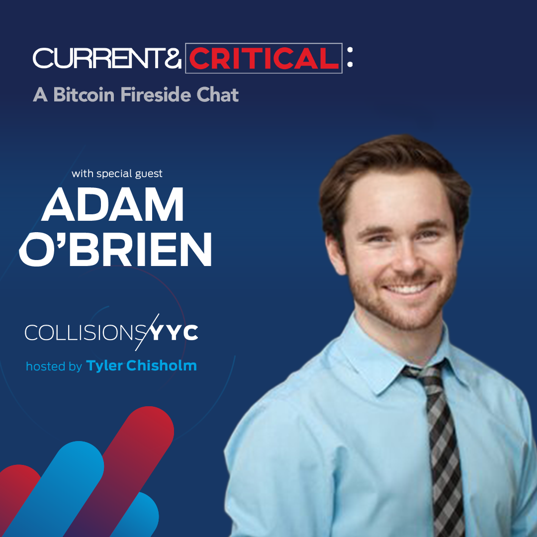 E53 - Current &amp; Critical - Adam O’Brien, A Bitcoin Fireside Chat