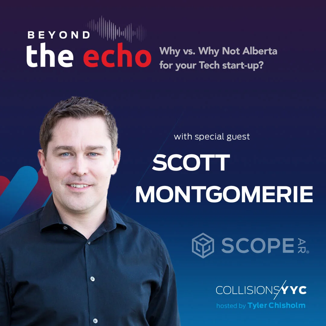 E83 - Beyond the Echo -  Scott Montgomerie, Why vs. Why Not Alberta for your Tech start-up?