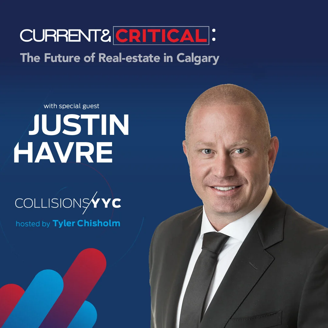 E87 - Current &amp; Critical - Justin Havre, The Future of Real Estate in Calgary