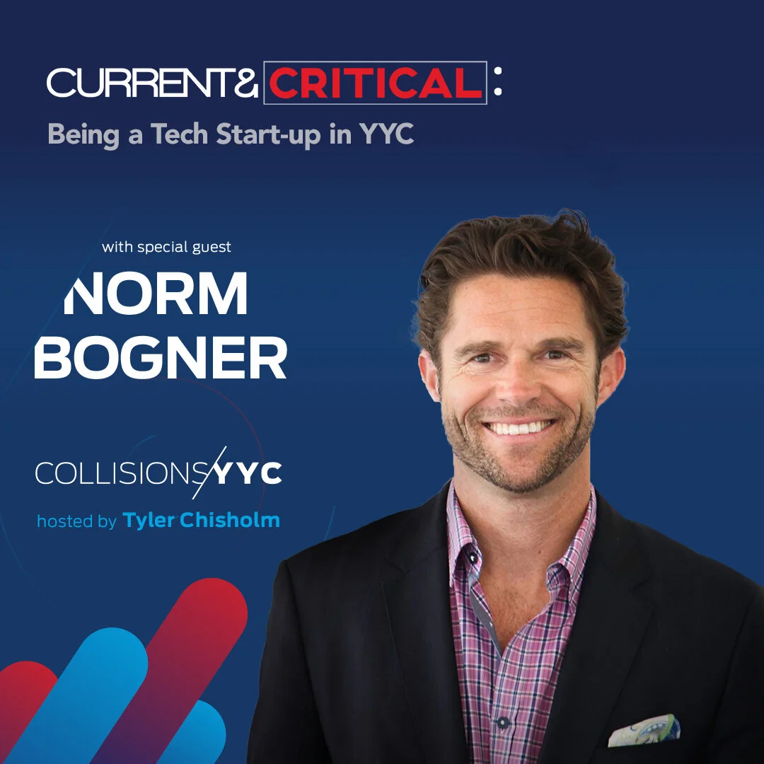 E94 - Current &amp; Critical - Norm Bogner, Being a Tech Start-up in YYC