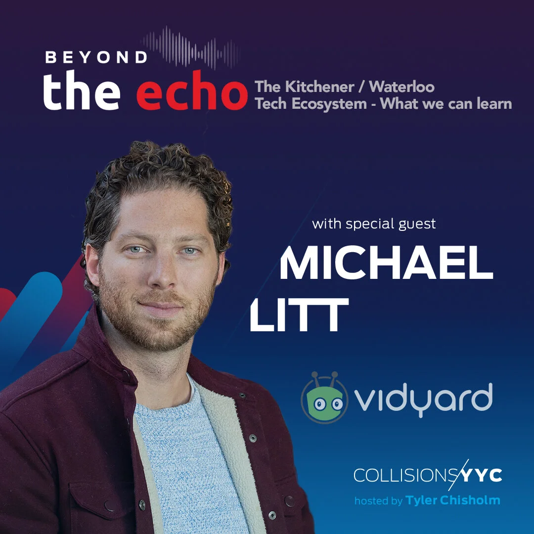 E95 - Beyond the Echo - Michael Litt, The Kitchener / Waterloo Tech Ecosystem - What we can learn