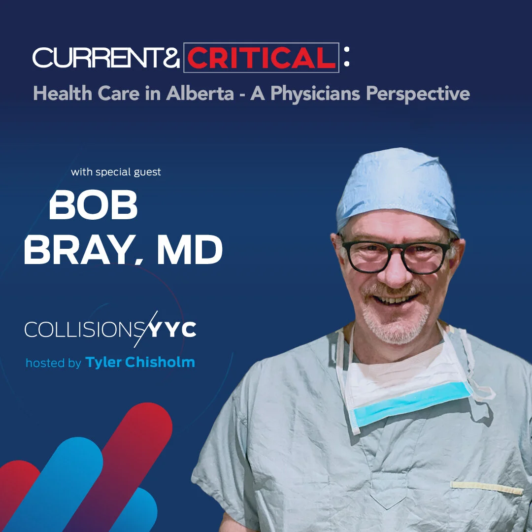 E108 - Current &amp; Critical - Dr. Bob Bray, Health Care in Alberta - A Physicians Perspective 