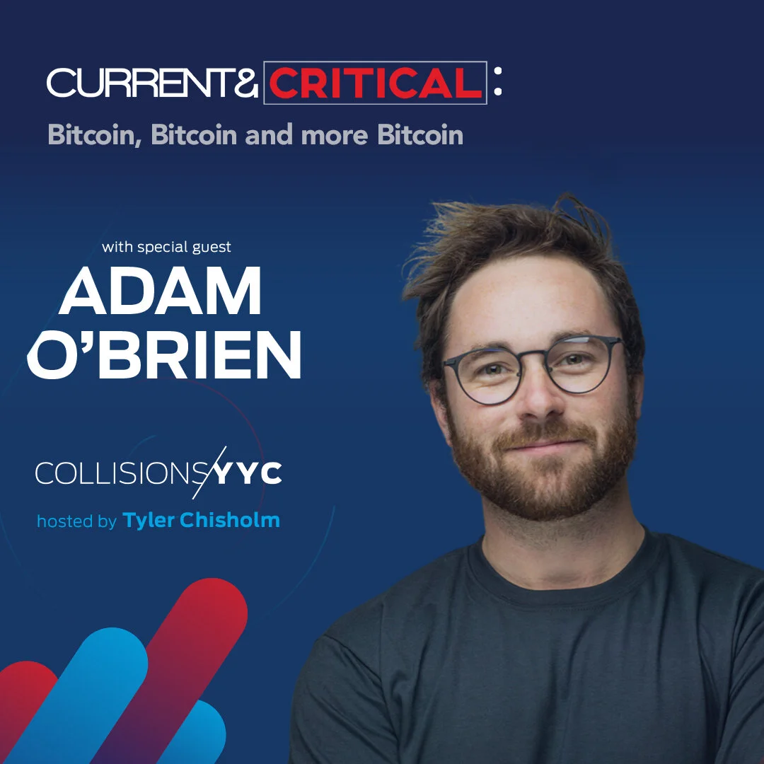 E120 - Current &amp; Critical - Adam O'Brien, Bitcoin, Bitcoin and more Bitcoin