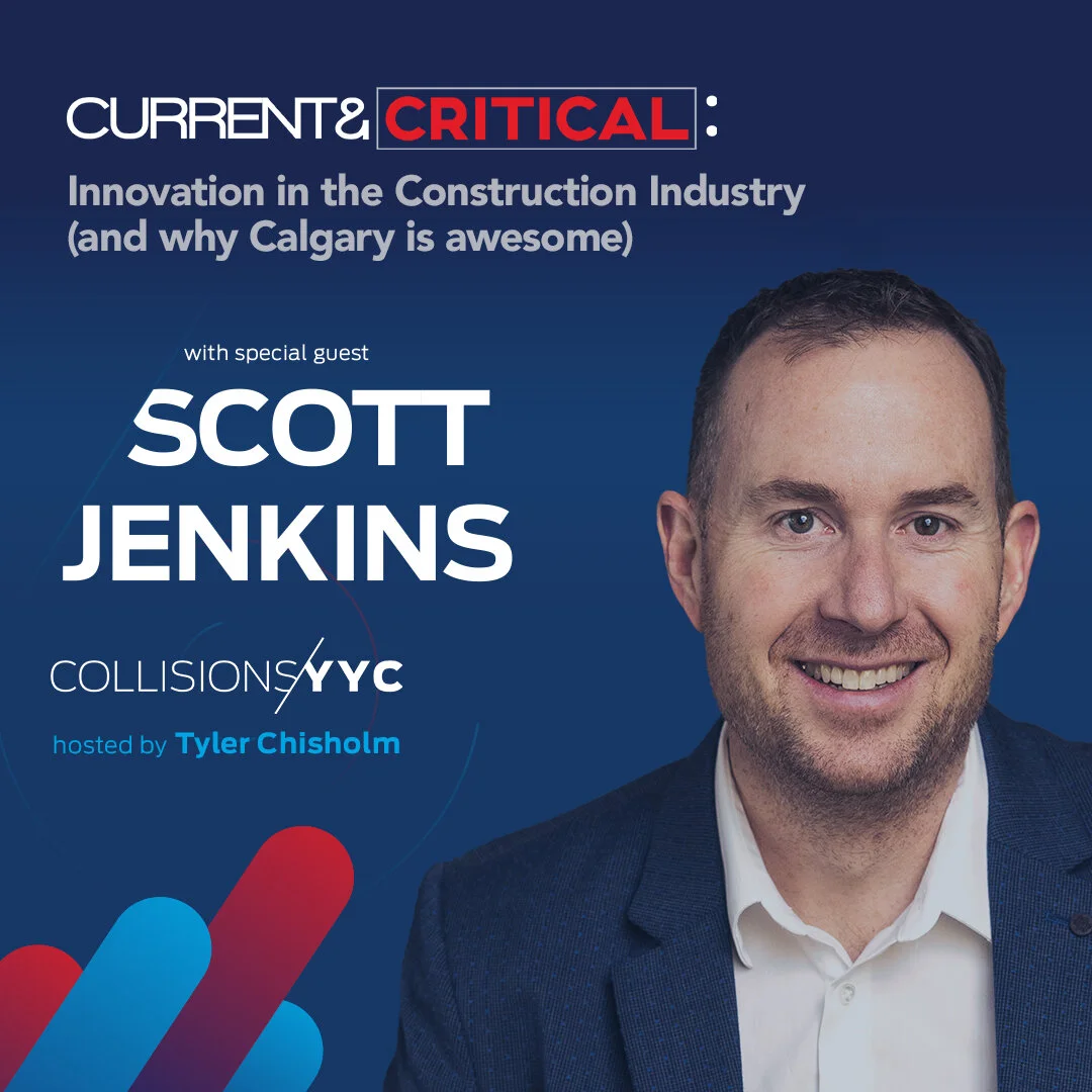 E122 - Current &amp; Critical - Scott Jenkins, Innovation in the Construction Industry (and why Calgary is awesome)