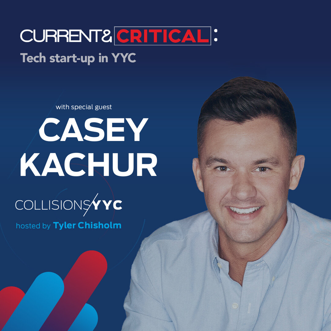 E123 - Current &amp; Critical - Casey Kachur, Tech start-up in YYC