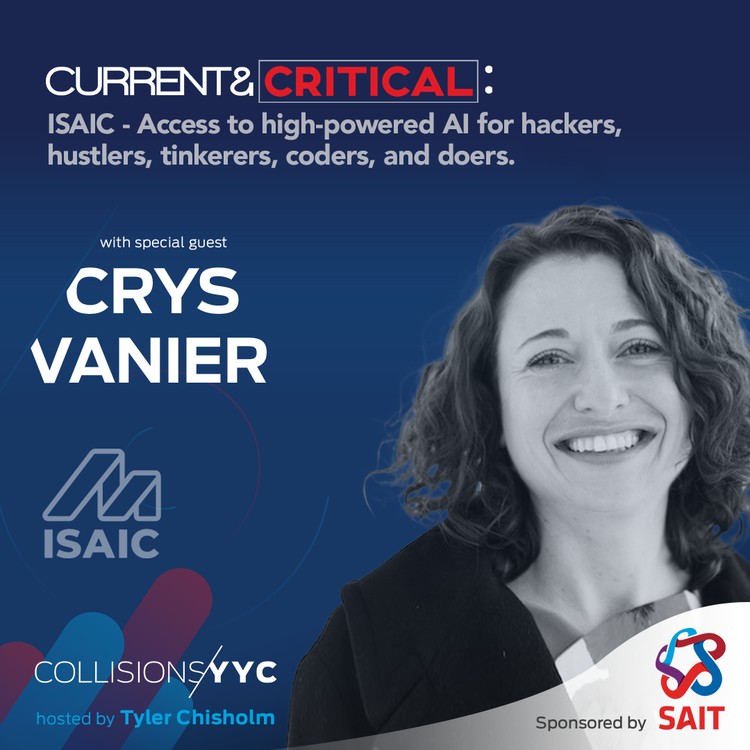 E145 - Current &amp; Critical - Crys Vanier, ISAIC&nbsp;-&nbsp;Access to high-powered AI for hackers, hustlers, tinkerers, coders, and doers.