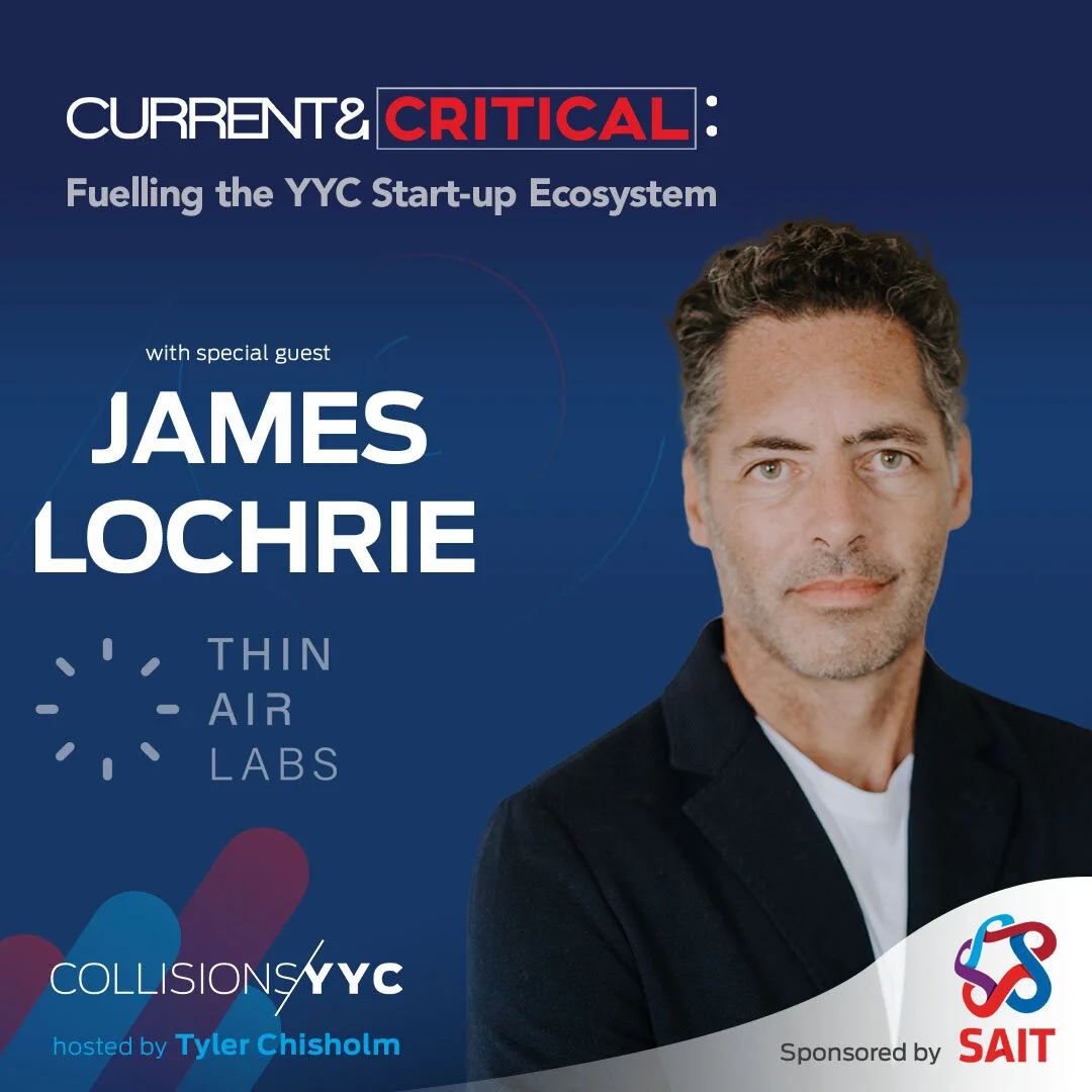 E175 - Current &amp; Critical - James Lochrie, Fuelling the YYC Start-up Ecosystem 