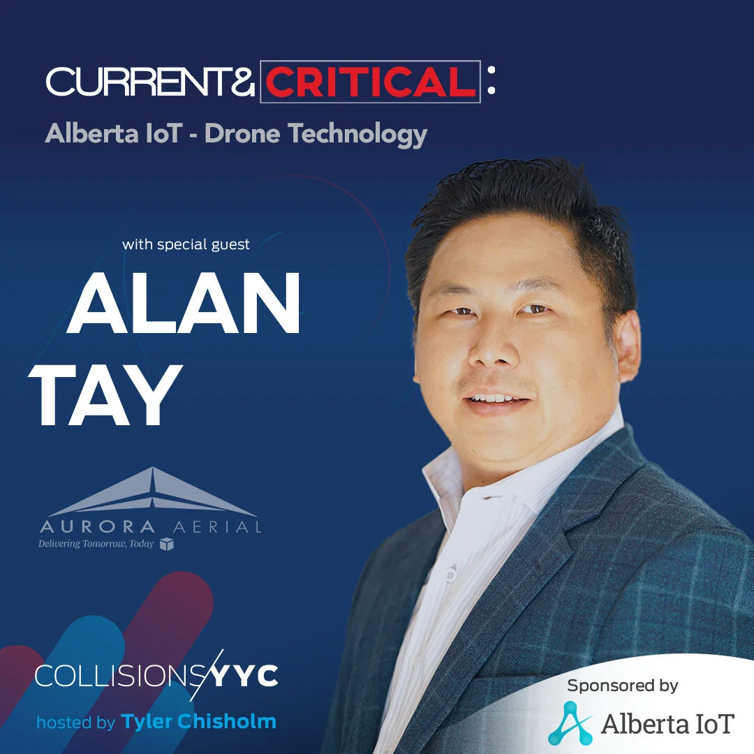 E176 - Current &amp; Critical - Alan Tay, Alberta IoT - Drone Technology 