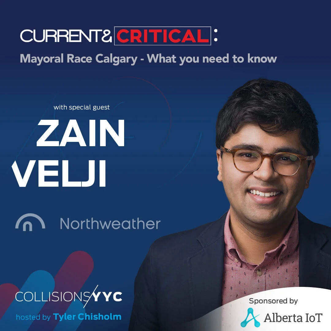E177 - Current &amp; Critical - Zain Velji, Mayoral Race Calgary - What you need to know