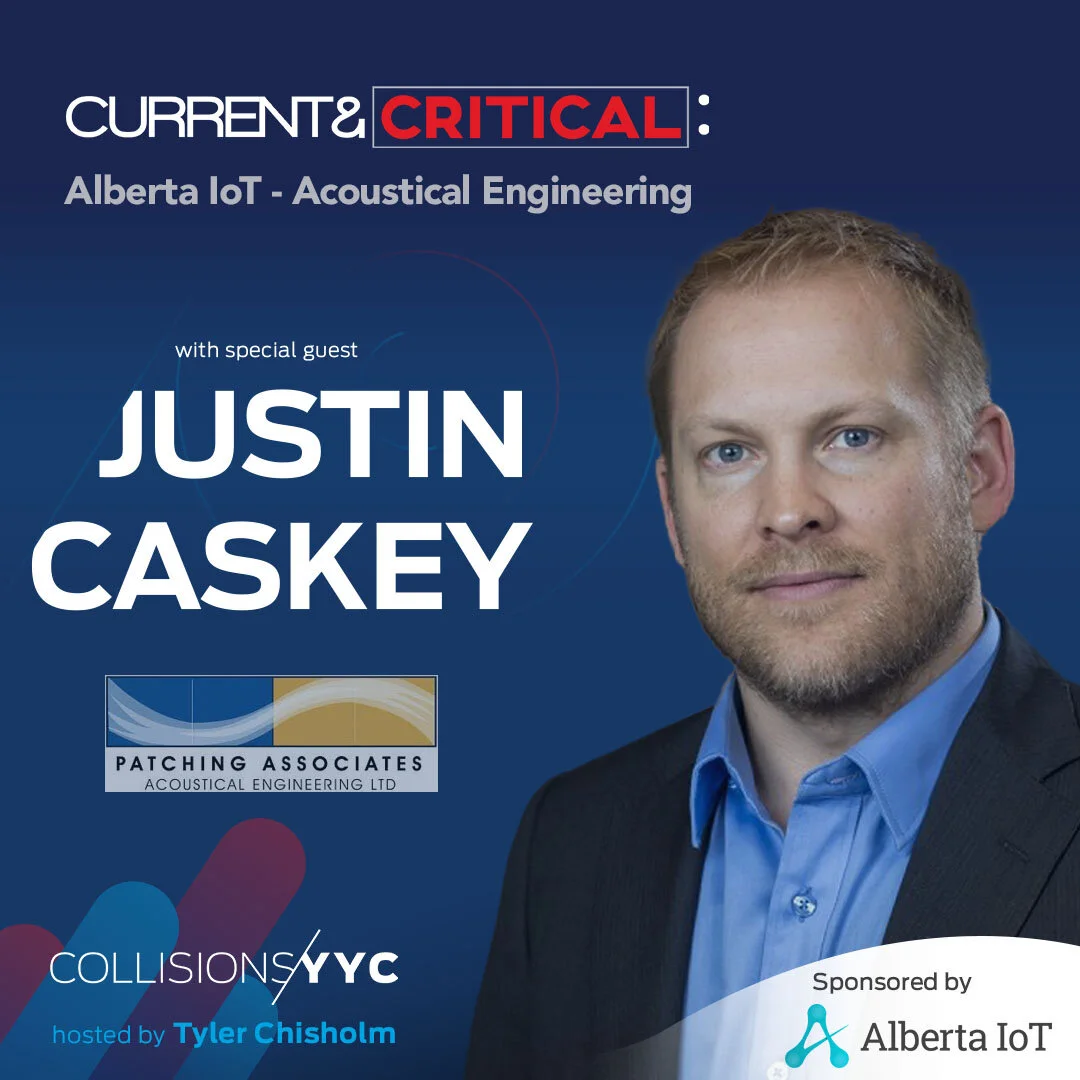 E180 - Current &amp; Critical - Justin Caskey, Alberta IoT - Acoustical Engineering 