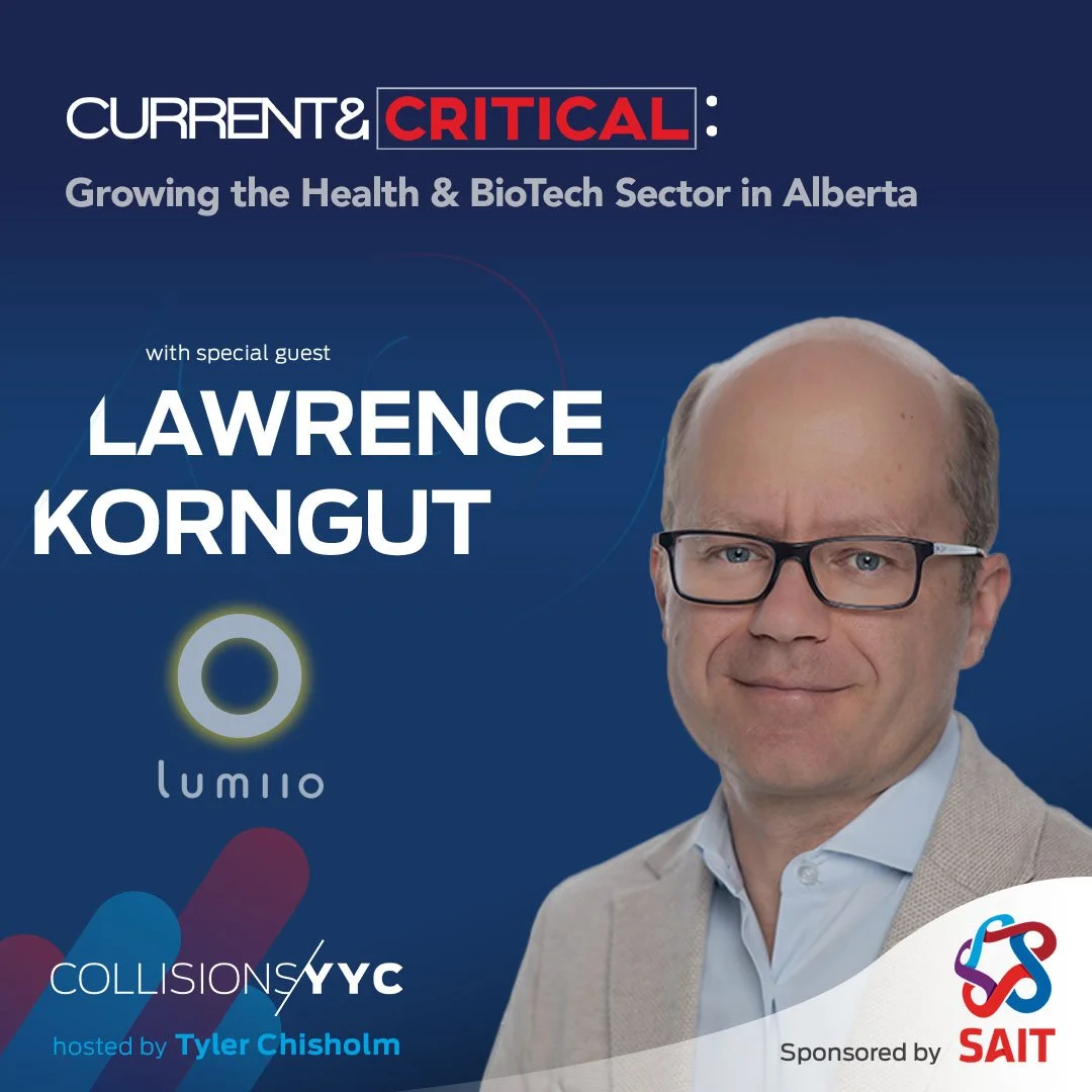 E186 - Current &amp; Critical - Lawrence Korngut, Growing the Health &amp; BioTech Sector in Alberta
