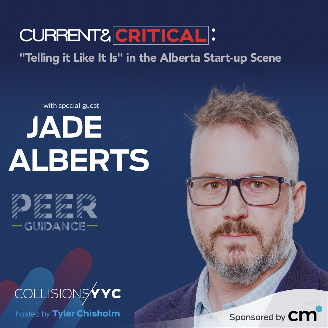 E191 - Current &amp; Critical - Jade Alberts, "Telling it Like It Is" in the Alberta Start-up Scene