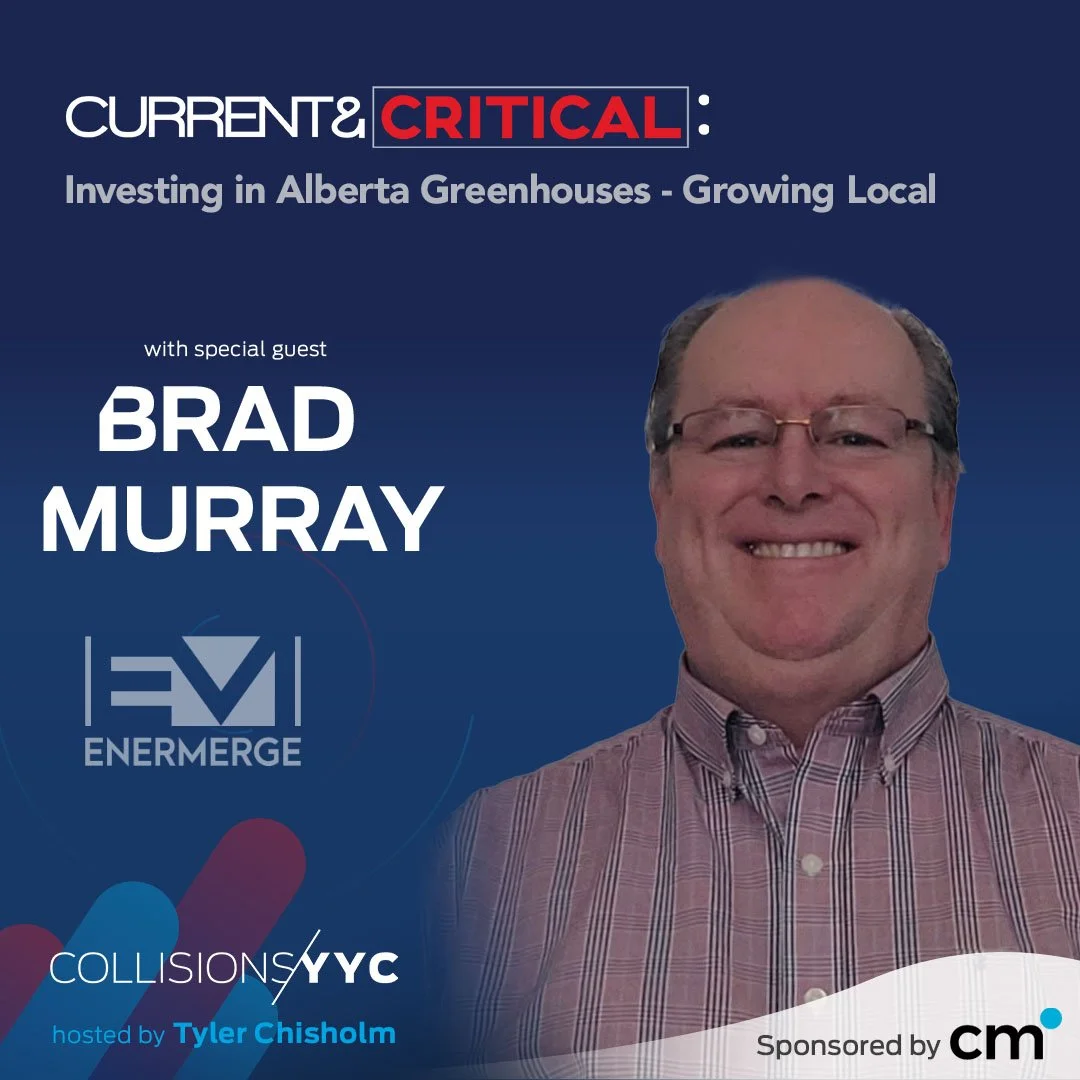 E212 - Current &amp; Critical - Brad Murray, Investing in Alberta Greenhouses - Growing Local 