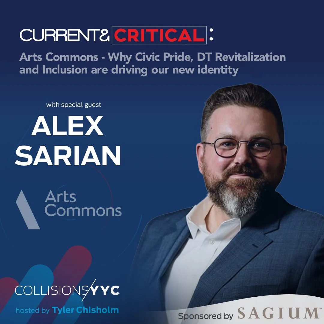 E221 - Current &amp; Critical - Alex Sarian, Arts Commons - Why Civic Pride, Downtown Revitalization and Inclusion are driving our new identity