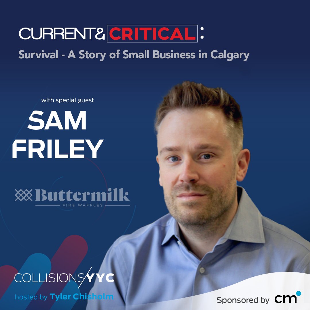 E227 - Current &amp; Critical - Sam Friley, Survival - A Story of Small Business in Calgary