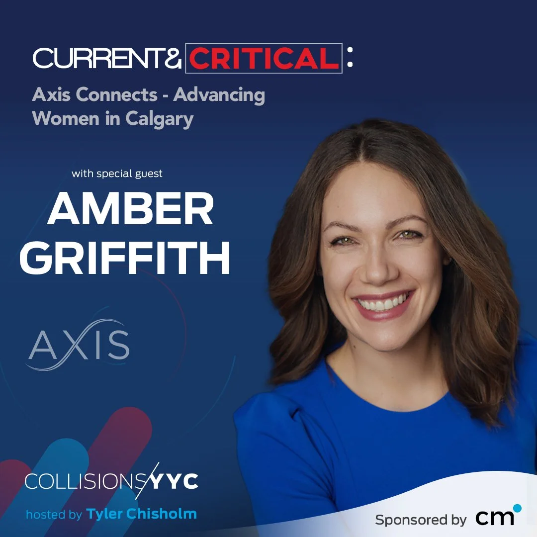 E231 - Current &amp; Critical - Amber Griffith, Axis Connects - Advancing Women in Calgary