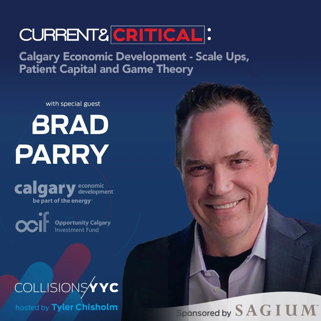E233 - Current &amp; Critical - Brad Parry, Calgary Economic Development - Scale Ups, Patient Capital and Game Theory 