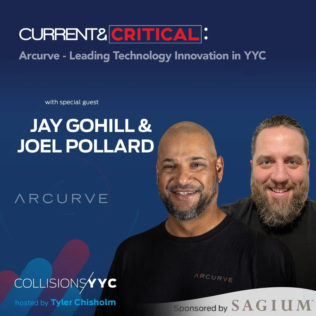 E235 - Current &amp; Critical - Jay Gohill and Joel Pollard, Arcurve - Leading Technology Innovation in YYC