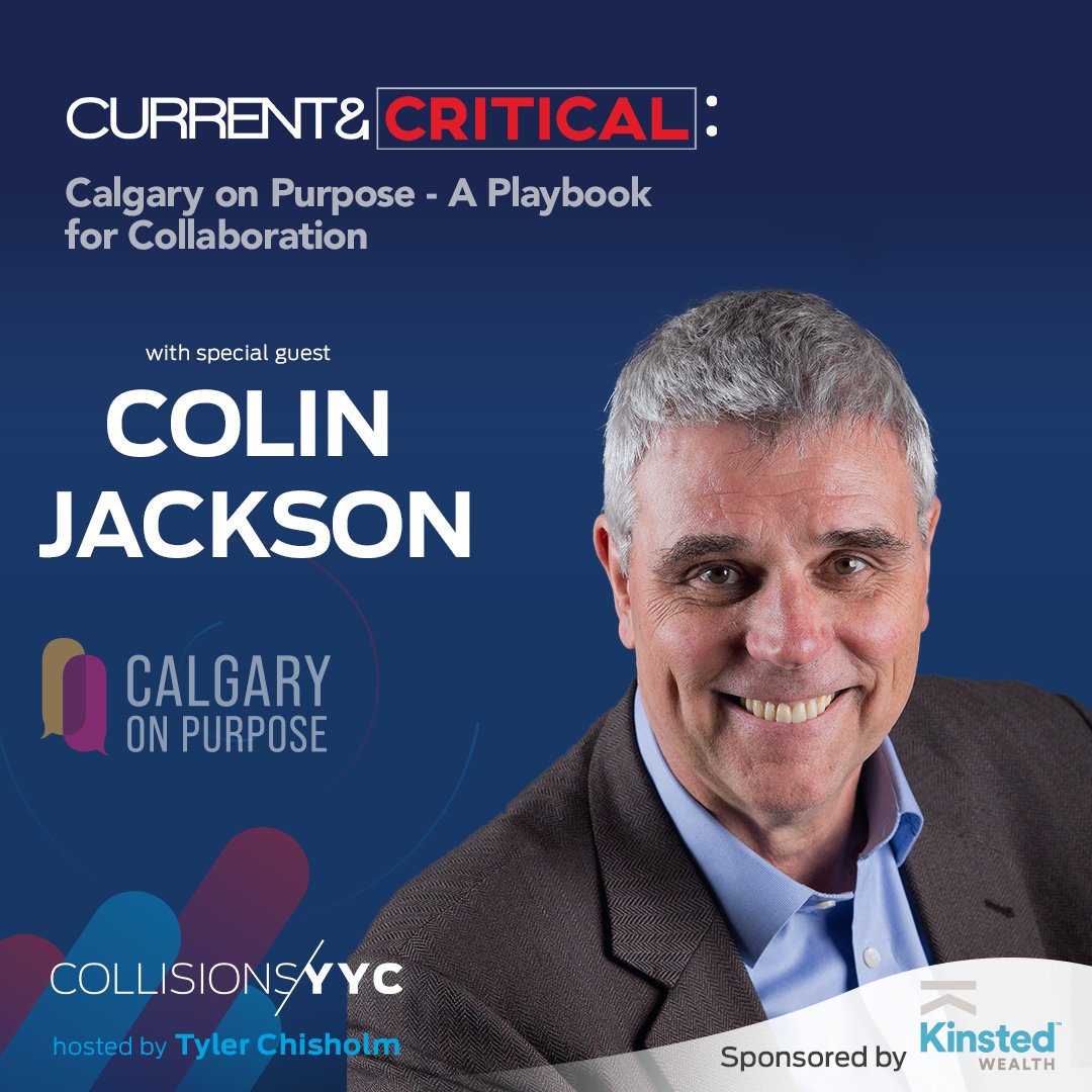 E240 - Current &amp; Critical - Colin Jackson, Calgary on Purpose - A Playbook for Collaboration
