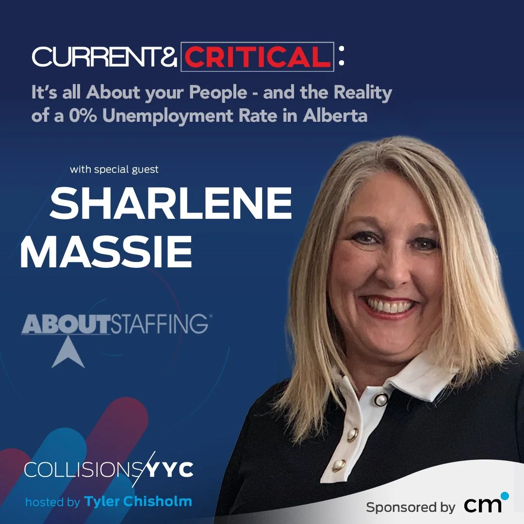 E249 - Current &amp; Critical - Sharlene Massie, It’s all About your People - and the Reality of a 0% Unemployment Rate in Alberta