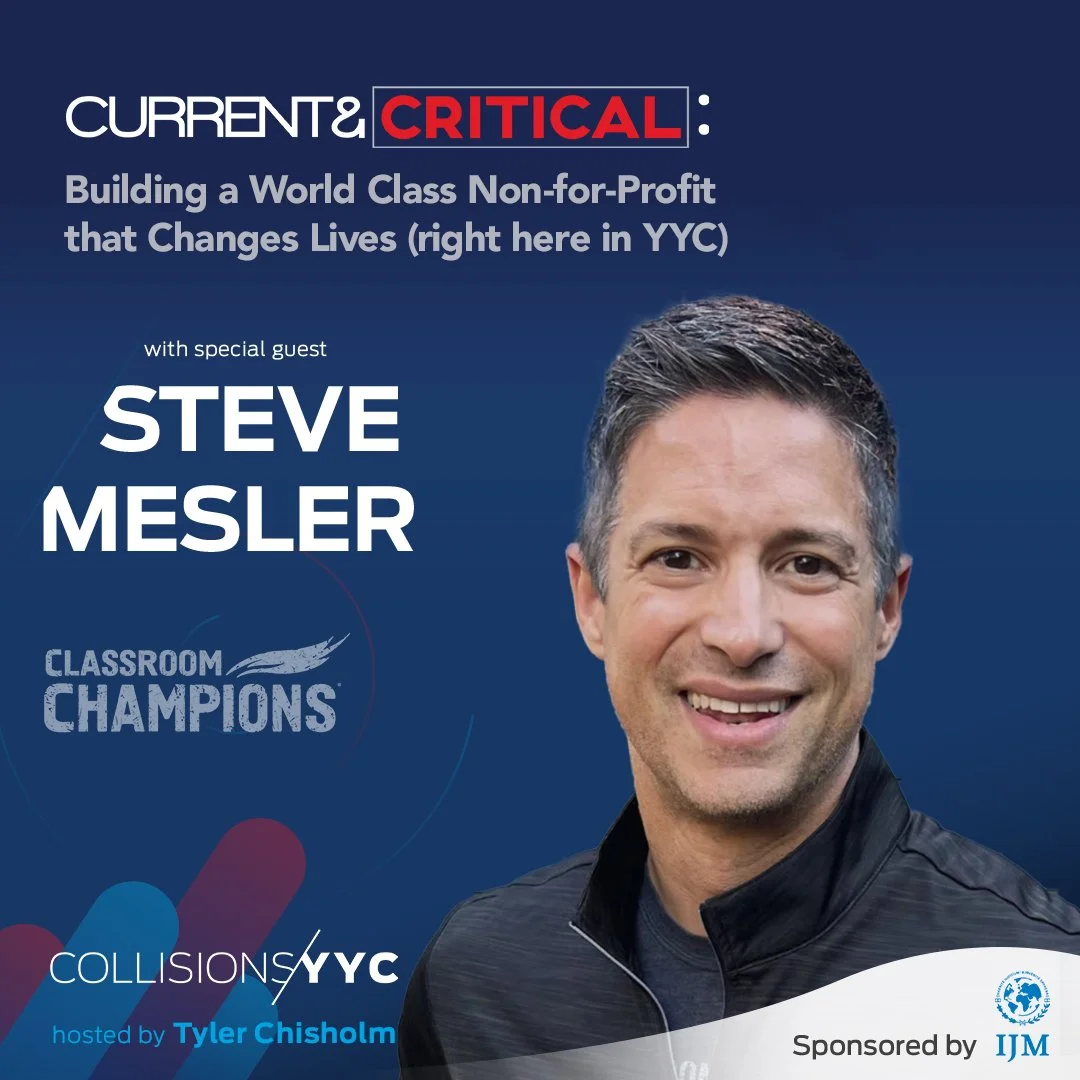 E286 - Current &amp; Critical - Steve Mesler, Building a World Class Non-for-Profit that Changes Lives (right here in YYC)