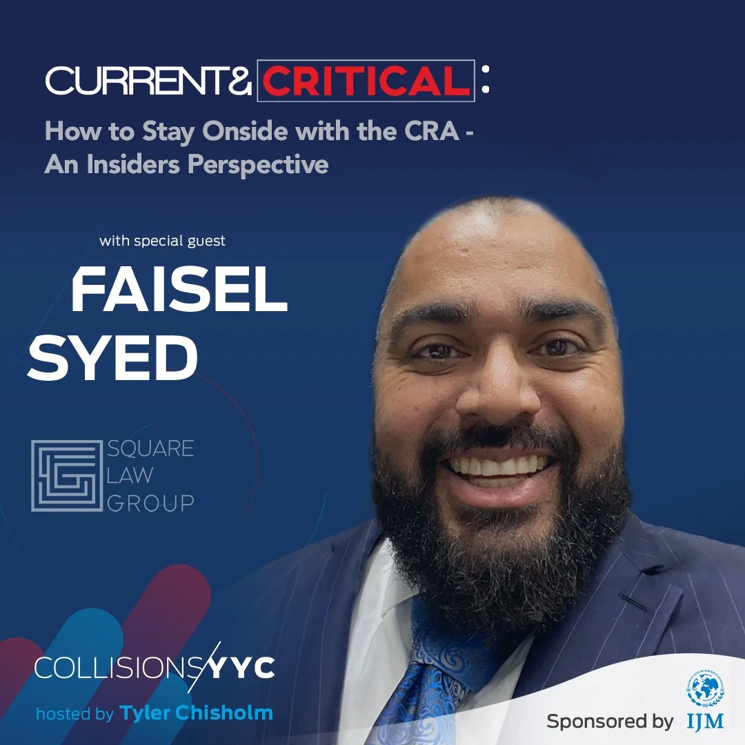 E304 - Current &amp; Critical - Faisel Syed, How to Stay Onside with the CRA - An Insiders Perspective