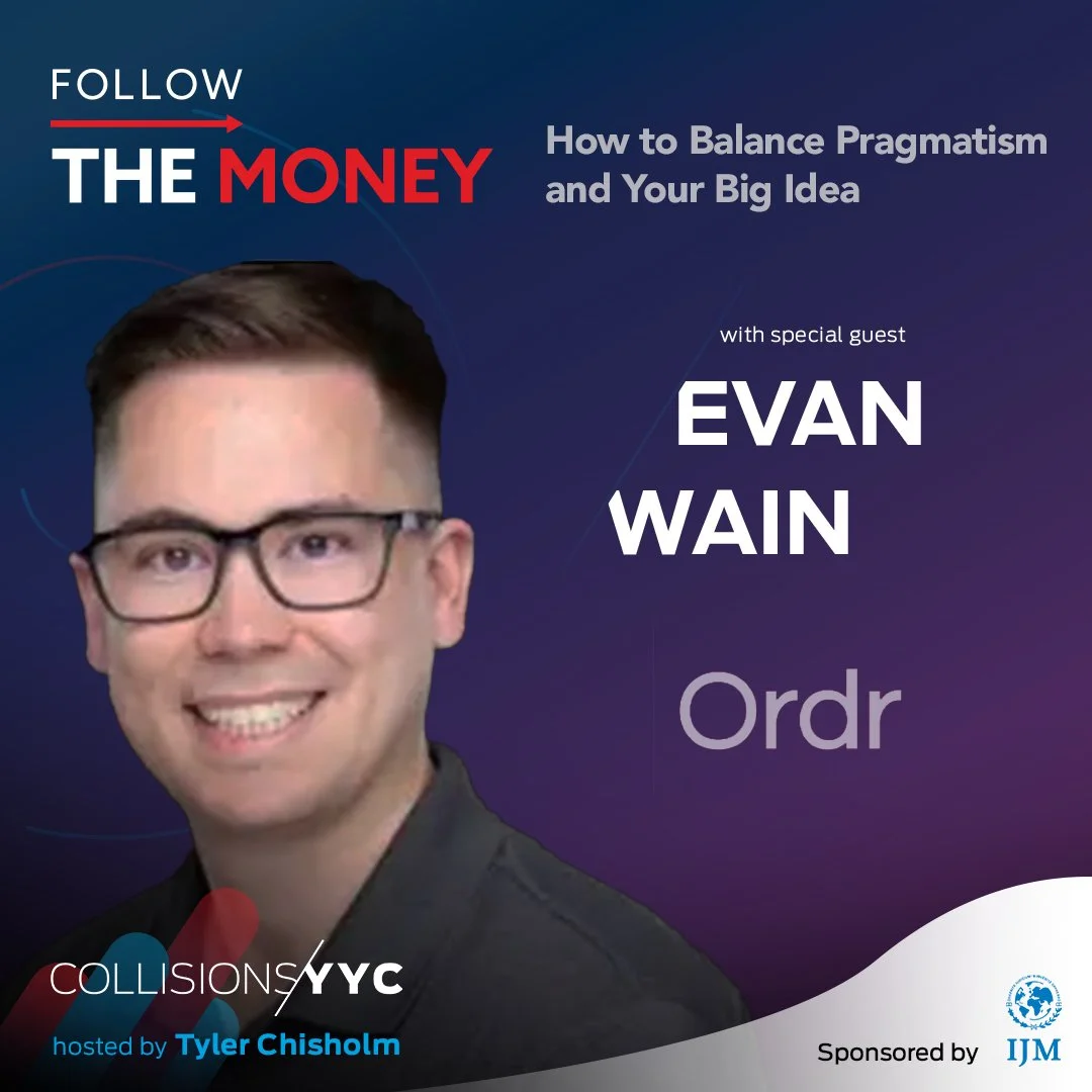 E305 - Follow the Money - Evan Wain, How to Balance Pragmatism and Your Big Idea