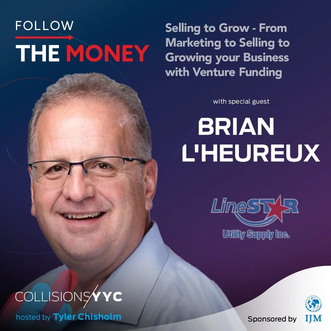 E310 - Follow the Money - Brian L'Heureux, Selling to Grow - From Marketing to Selling to Growing your Business with Venture Funding
