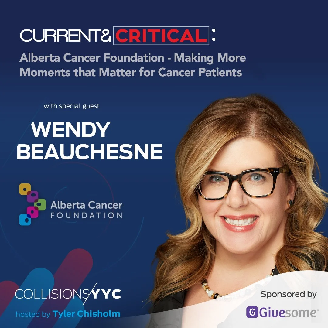E329 - Current &amp; Critical - Wendy Beauchesne, Alberta Cancer Foundation - Making More Moments that Matter for Cancer Patients
