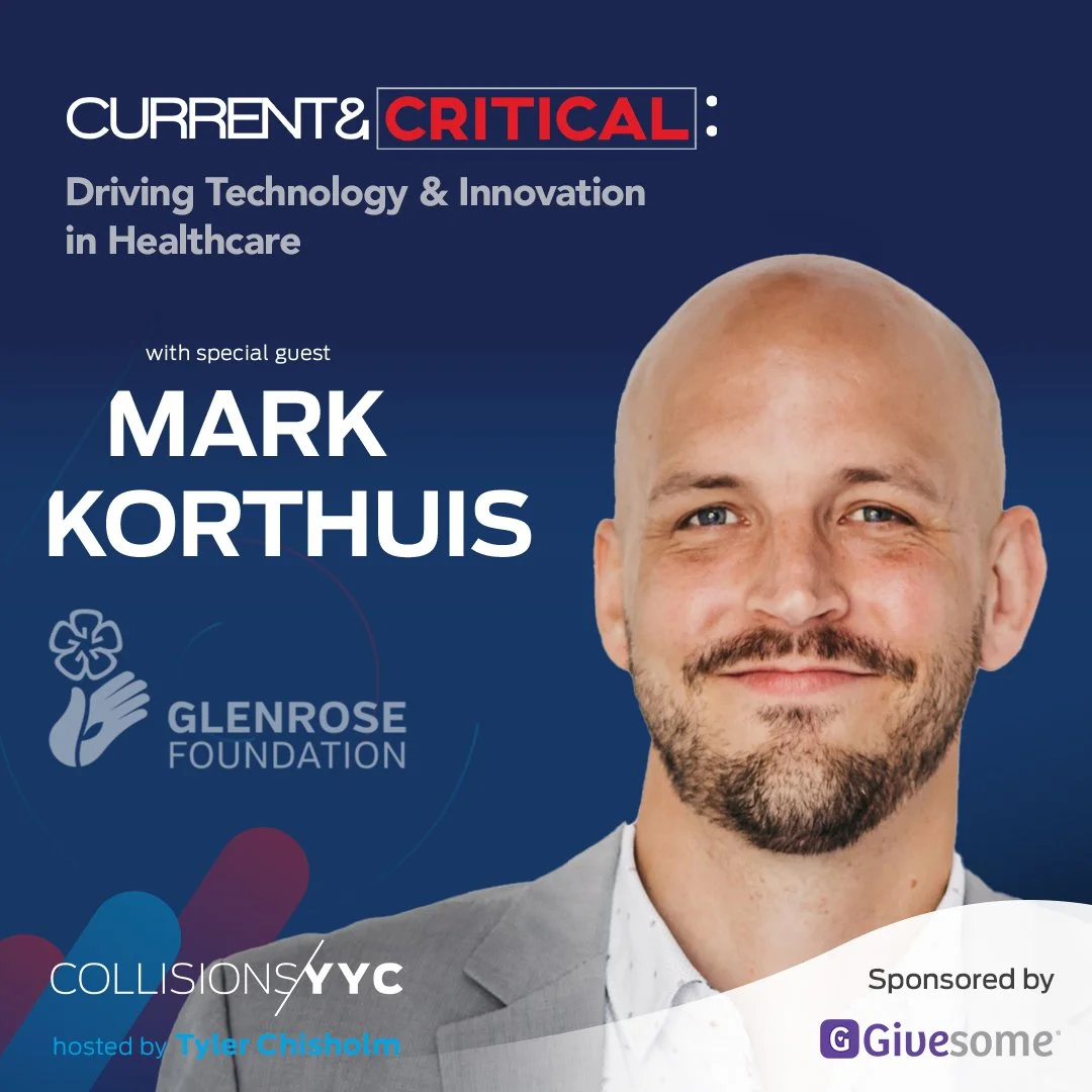 E361 - Current &amp; Critical - Mark Korthuis, Glenrose Hospital Foundation - Driving Technology &amp; Innovation in Healthcare