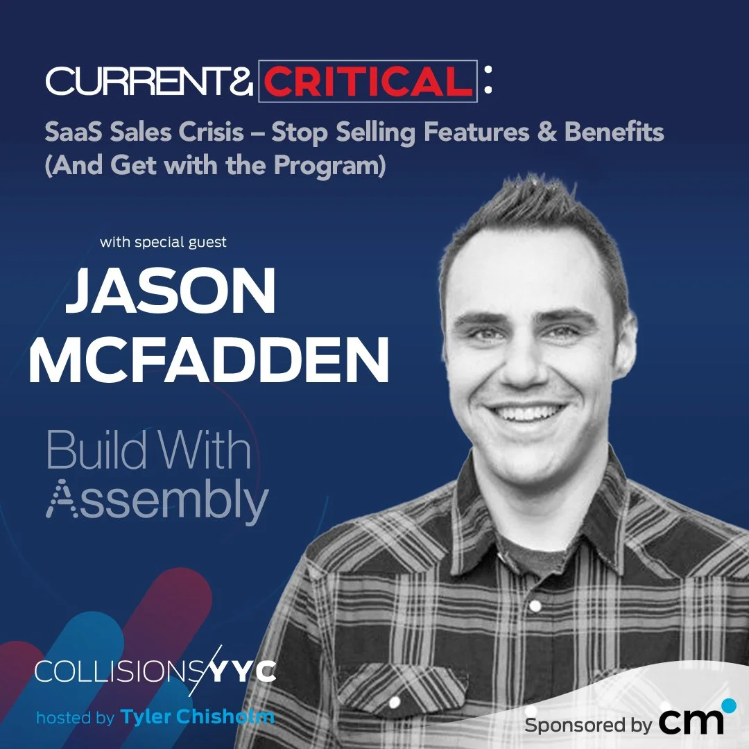 E387 - Current &amp; Critical - Jason McFadden, SaaS Sales Crisis - Stop Selling Features &amp; Benefits (And Get with the Program)