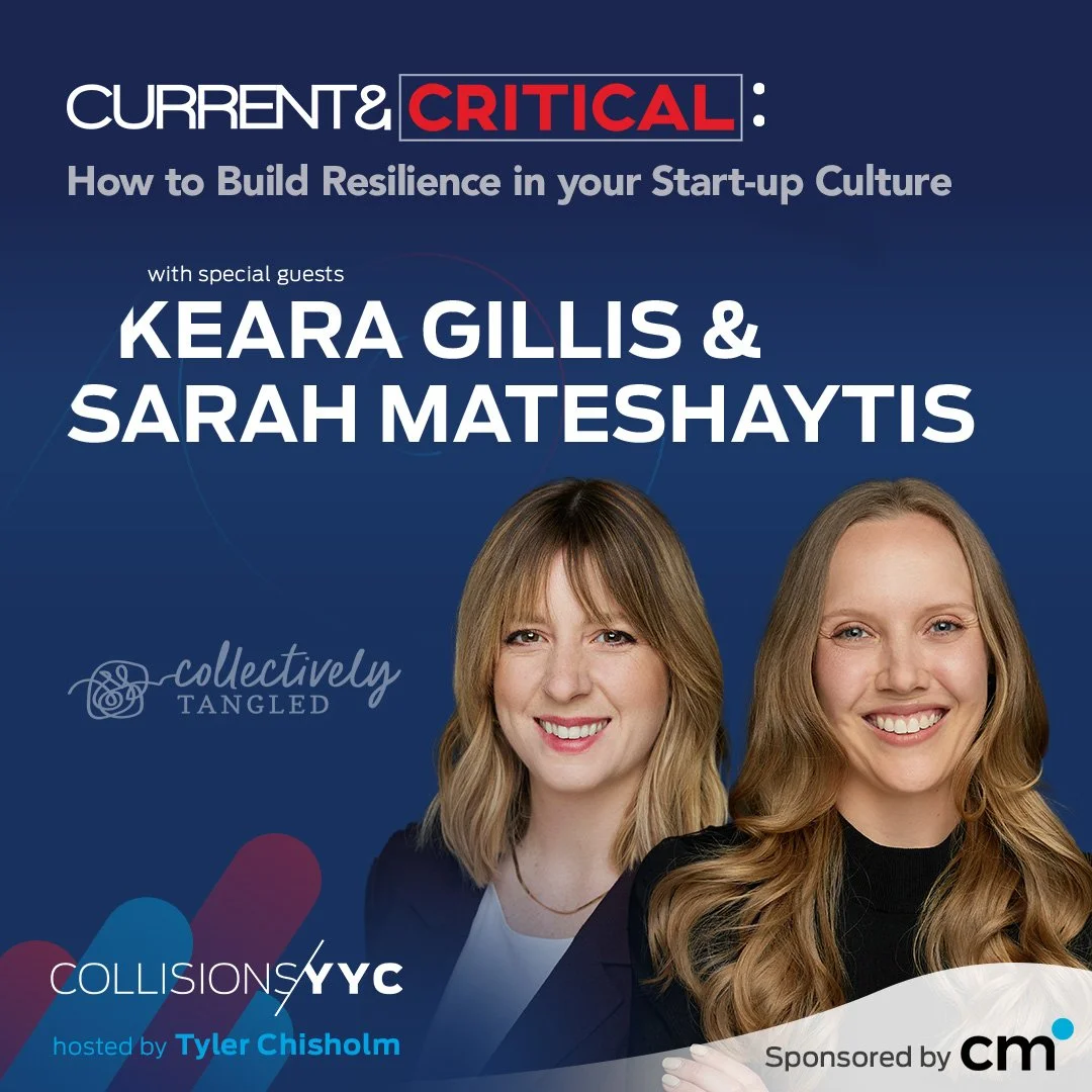 E404 – Current &amp; Critical – Keara Gillis and Sarah Mateshaytis, How to Build Resilience in your Start-up Culture 