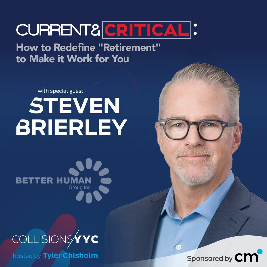 E410 – Current &amp; Critical – Steven Brierley, How to Redefine "Retirement" to Make it Work for You
