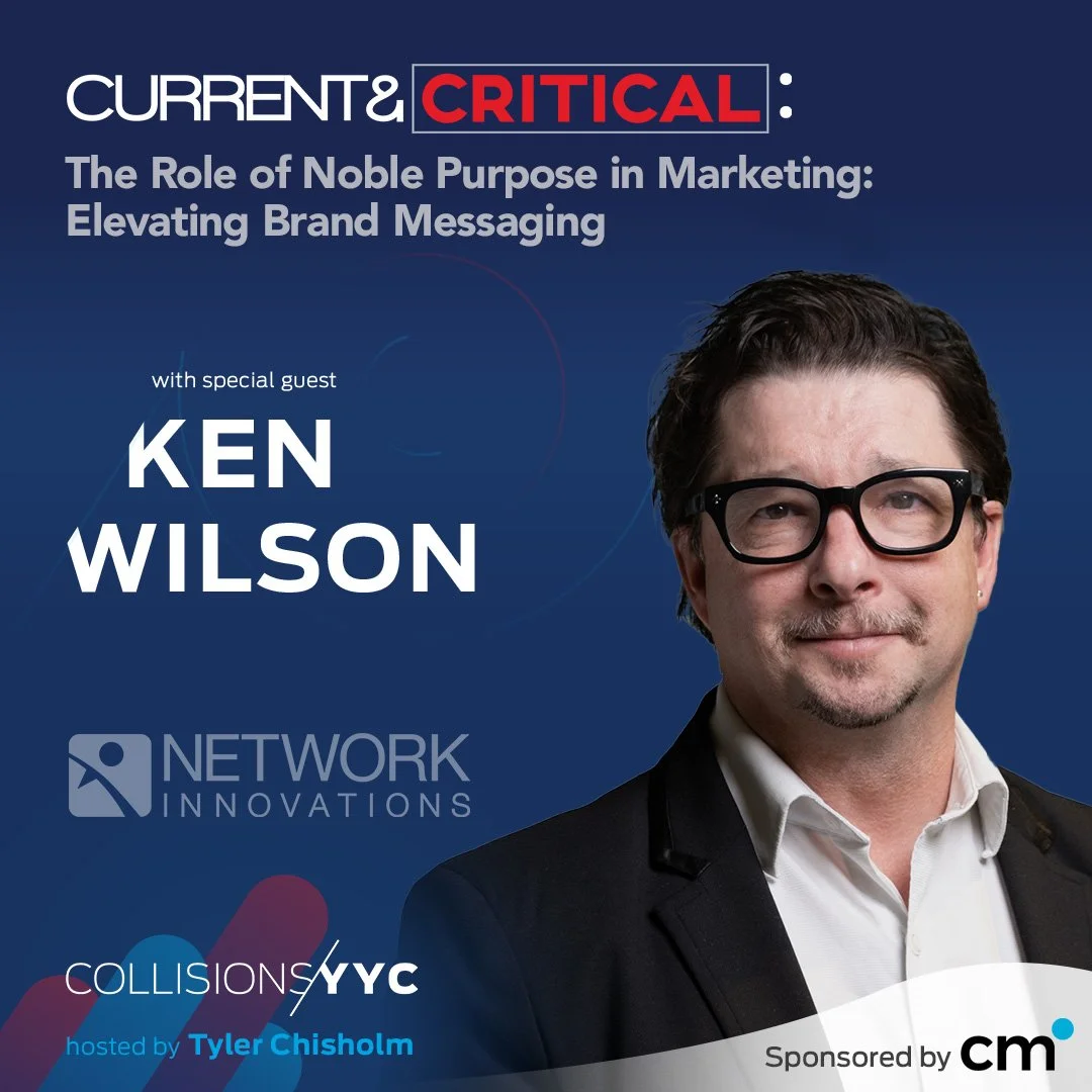 E420 – Current &amp; Critical – Ken Wilson, The Role of Noble Purpose in Marketing: Elevating Brand Messaging
