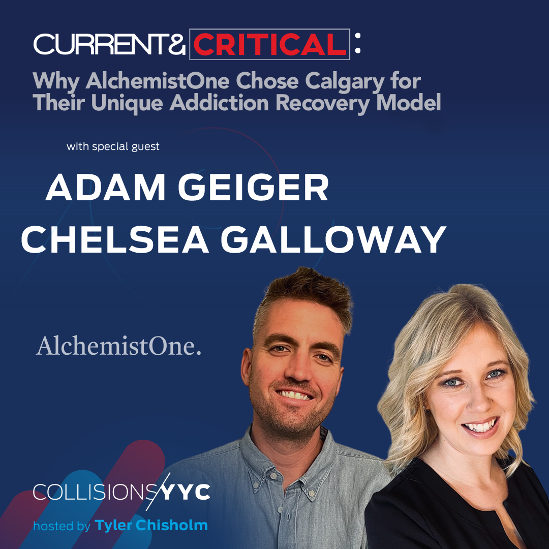 E489 – Current &amp; Critical – Adam Geiger &amp; Chelsea Galloway, Why AlchemistOne Chose Calgary to Start Their Unique Addiction Recovery Model