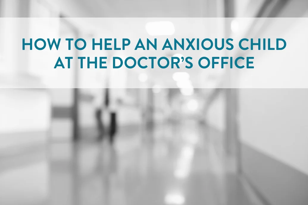 How to Help an Anxious Child at the Doctor’s Office | helloHOPE Resource