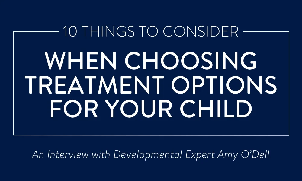 1609_10 Things to Consider When Choosing Treatment Options for Your Child_Amy O’Dell