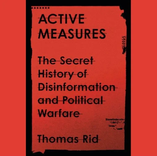 Active Measures: The Secret History of Disinformation and Political Warfare