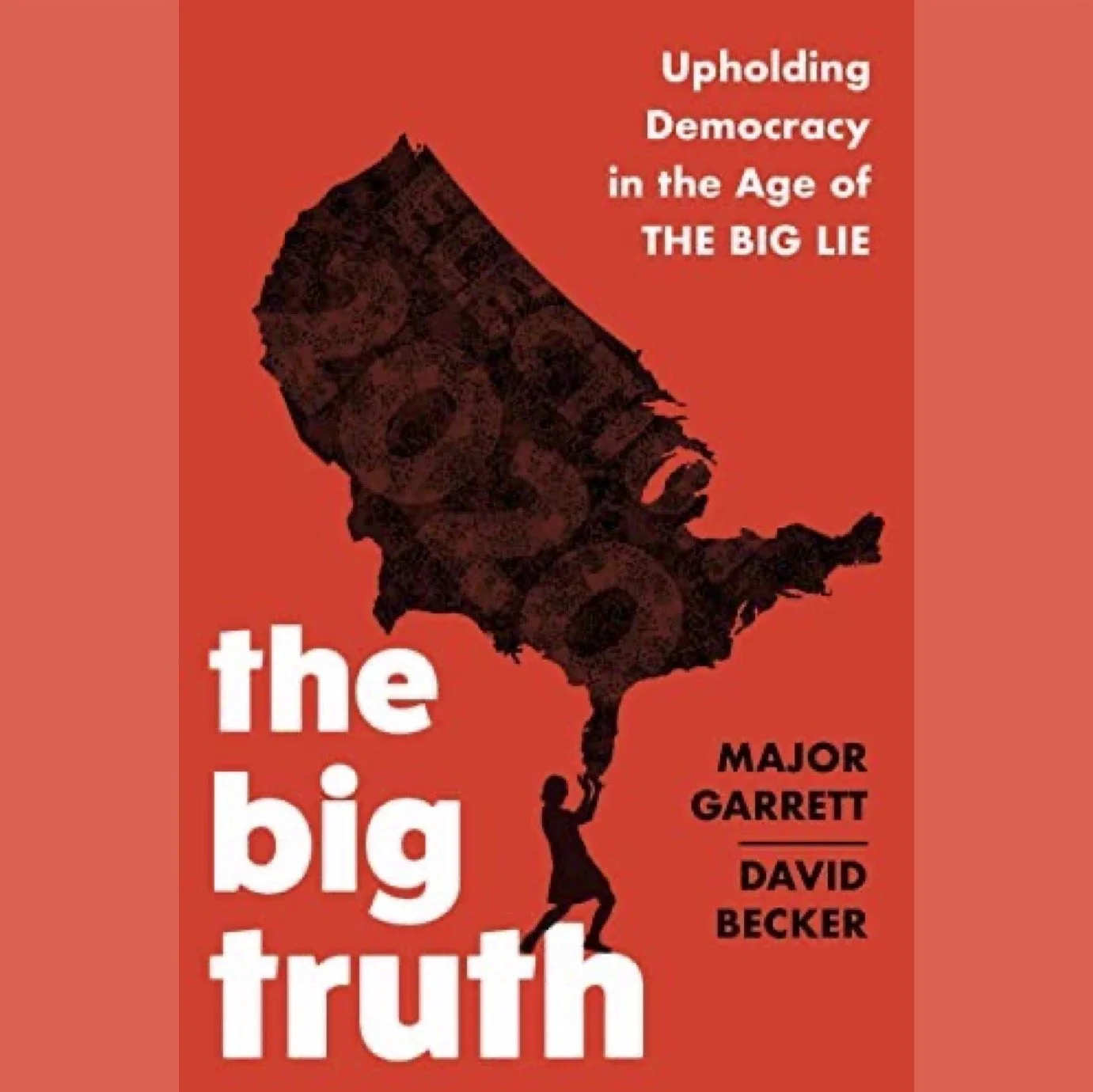 The Big Truth: Upholding Democracy in the Age of 'The Big Lie'