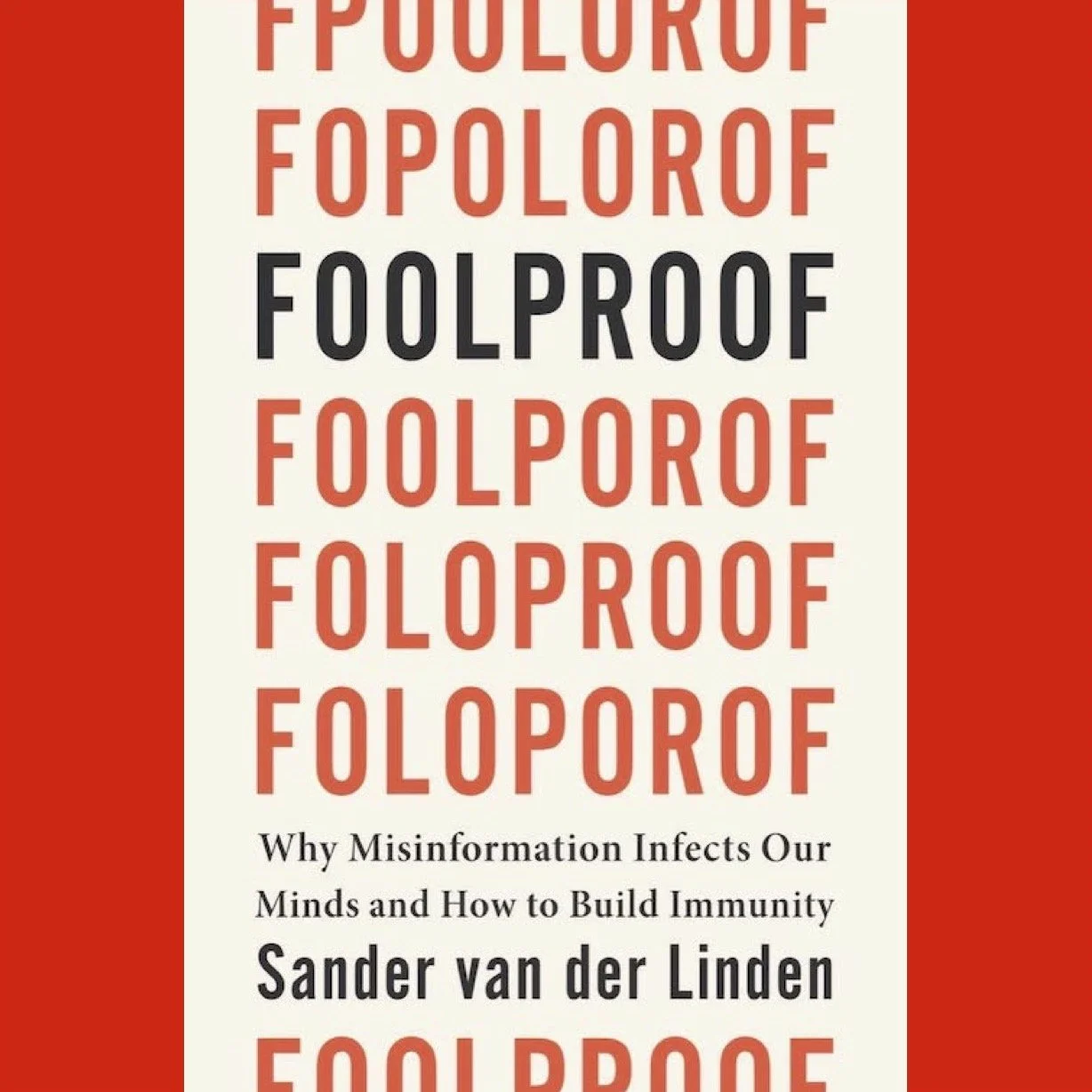 Foolproof: Why Misinformation Infects Our Minds and How to Build Immunity
